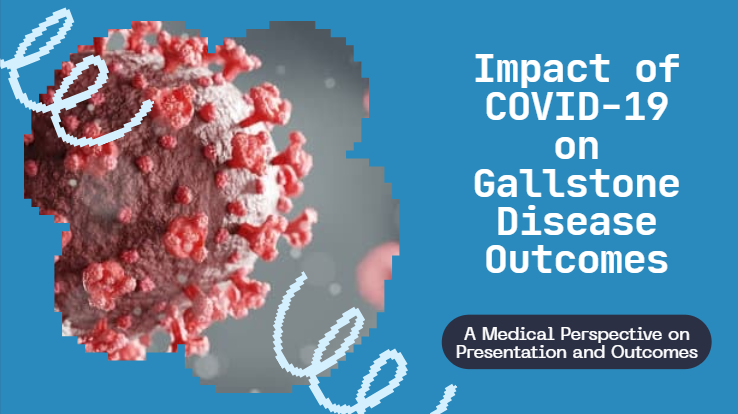 Effect of COVID-19 Pandemic on Presentation and Outcomes of Gallstone Disease