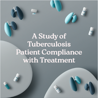 A Study of Tuberculosis Patients for Compliance with Their Treatment